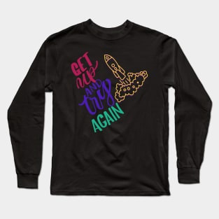 GET UP AND TRY AGAIN Long Sleeve T-Shirt